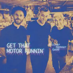 Get That Motor Runnin' (Live) - Single by Michael Blicher, Dan Hemmer & Steve Gadd album reviews, ratings, credits