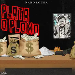 Plata o Plomo - Single by Nano Rocha album reviews, ratings, credits