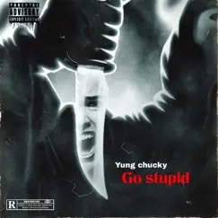 Go Stupid - Single by Yung Chucky album reviews, ratings, credits
