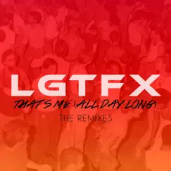 That's Me (All Day Long) [Remixes] by Lgtfx album reviews, ratings, credits