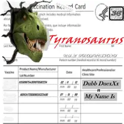 Tyranosaurus (feat. My Name Is) - Single by Dubb DuexXx album reviews, ratings, credits