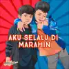 Aku Selalu Dimarahin (feat. Bilal & Sadam) - Single album lyrics, reviews, download