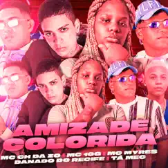 Amizade Colorida (feat. MC 10G & Ta Mec) - Single by MC CH da Z.O, Danado do Recife & MC Myres album reviews, ratings, credits