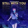Still With You (feat. StarlingEDM) - Single album lyrics, reviews, download