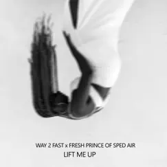 Lift Me Up (Sped Up) - Single by Way 2 Fast & Fresh Prince of Sped Air album reviews, ratings, credits