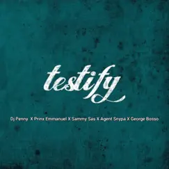 Testify (feat. Agent Snypa & George Bosso) - Single by Dj Penny, Prinx Emmanuel & Sammy Sas album reviews, ratings, credits