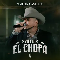 Yo Fui El Chopa (En Vivo) - Single by Martin Castillo album reviews, ratings, credits