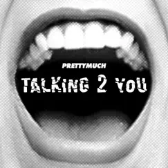 Talking 2 You - Single by PRETTYMUCH album reviews, ratings, credits
