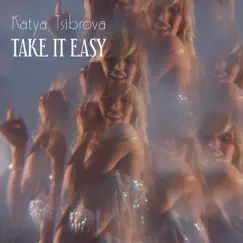 Take It Easy - Single by Katya Tsibrova album reviews, ratings, credits