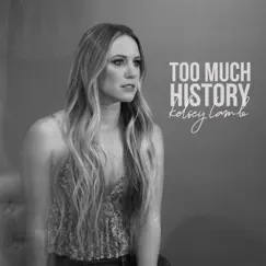 Too Much History - Single by Kelsey Lamb album reviews, ratings, credits