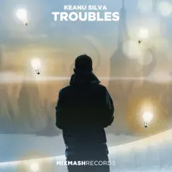 Troubles - Single by Keanu Silva album reviews, ratings, credits
