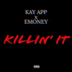 Killin' It (feat. Emoney) - Single by Kay App album reviews, ratings, credits