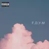 F.D.Y.M - Single album lyrics, reviews, download