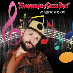 Pe nun te perdere - Single by Tommaso Anzaloni album reviews, ratings, credits