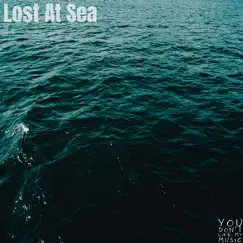Lost at Sea - Single by You Don't Like My Music album reviews, ratings, credits