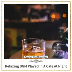 Relaxing Bgm Played in a Cafe at Night by Another Cool Ensemble album reviews, ratings, credits