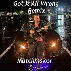 Got It All Wrong (Remix) - Single by Matchmaker album reviews, ratings, credits