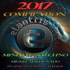 Elantris Records Compilation Minimal & Techno 2017 in Sesions (Continuous DJ Mix) Song Lyrics