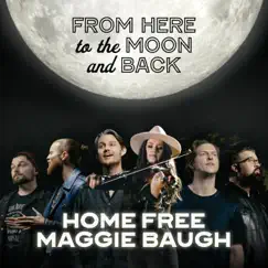 From Here to the Moon and Back - Single by Home Free & Maggie Baugh album reviews, ratings, credits