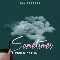 Eleigh Sometimes (feat. Cj Mills) - Single by Eleigh album reviews, ratings, credits