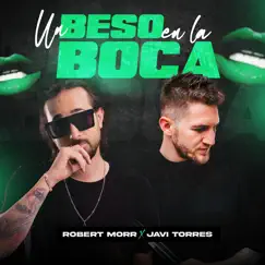 Un Beso en la Boca (2022 Remix) - Single by Robert Morr & Javi Torres album reviews, ratings, credits