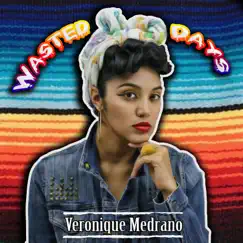 Wasted Days - Single by Veronique Medrano album reviews, ratings, credits