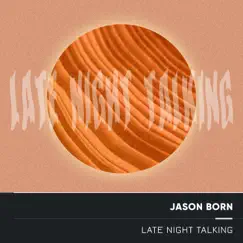 Late Night Talking (Electro Acoustic Mix) - Single by Jason Born album reviews, ratings, credits