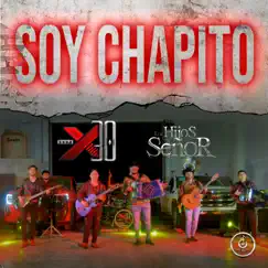 Soy Chapito - Single by Grupo X30 & Los Hijos Del Señor album reviews, ratings, credits