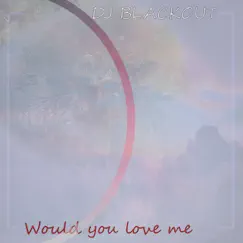 Would You Love Me Song Lyrics