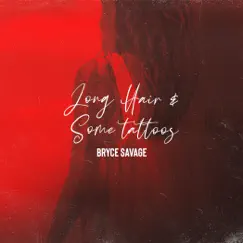 Long Hair and Some Tattoos - Single by Bryce Savage album reviews, ratings, credits