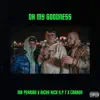 Oh my Goodness (feat. Richy Rich N.P.T, CarsonOfficial & Xthetic) - Single album lyrics, reviews, download