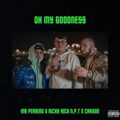 Oh my Goodness (feat. Richy Rich N.P.T, CarsonOfficial & Xthetic) - Single by Mr Perrino album reviews, ratings, credits
