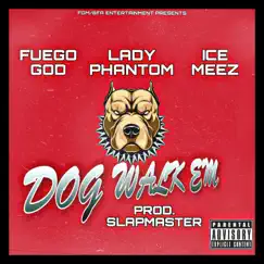 Dog Walk Em (feat. Ice Meez & Lady Phantom) - Single by Fuego God album reviews, ratings, credits