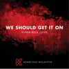 We Should Get It On - Single album lyrics, reviews, download