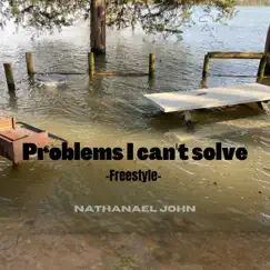 Problems I can't solve (freestyle) - Single by Nathanael John album reviews, ratings, credits