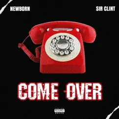 Come Over - Single by Newborn & SIR CLINT album reviews, ratings, credits