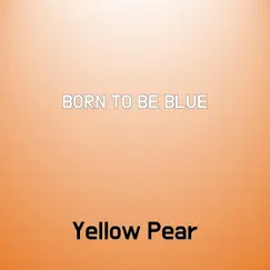 Born To Be Blue - Single by Yellow Pear album reviews, ratings, credits