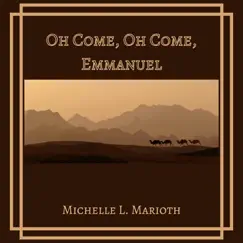 Oh Come, Oh Come, Emmanuel - Single by Michelle L. Marioth album reviews, ratings, credits