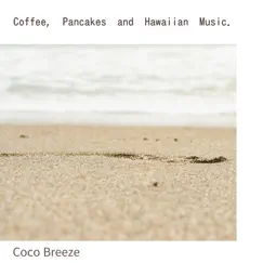 Coffee, Pancakes and Hawaiian Music. by Coco Breeze album reviews, ratings, credits