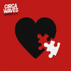Somebody Else - Single by Circa Waves album reviews, ratings, credits