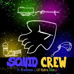 Squid Crew (feat. Brushman J, Lil' Hydra & Charja) Song Lyrics