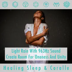 Light Rain with 963Hz sound create room for oneness and unity by Healing Sleep & Coralle album reviews, ratings, credits
