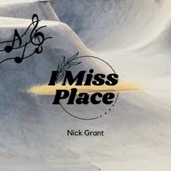 I Miss Place - Single by Nick Grant album reviews, ratings, credits