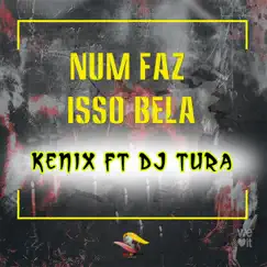 Num faz isso bela (feat. Dj Tura) - Single by Kenix album reviews, ratings, credits