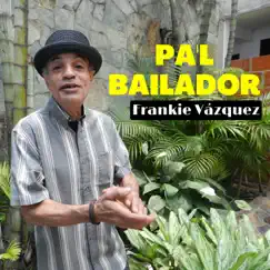 Pa'l Bailador by Frankie Vazquez album reviews, ratings, credits