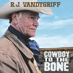 Cowboy to the Bone by R.J. Vandygriff album reviews, ratings, credits