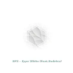 Type White (feat. Rodrics) - Single by RPN album reviews, ratings, credits