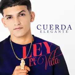 Ley De La Vida - Single by Cuerda Elegante album reviews, ratings, credits