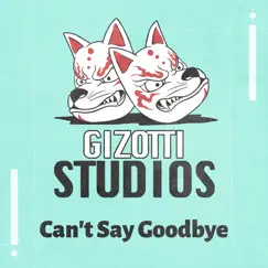 Can't Say Goodbye (feat. Wood Pedroso) - Single by Gizotti Studios album reviews, ratings, credits