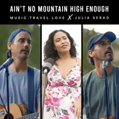 Ain't No Mountain High Enough - Single (feat. Julia Serad) - Single by Music Travel Love album reviews, ratings, credits